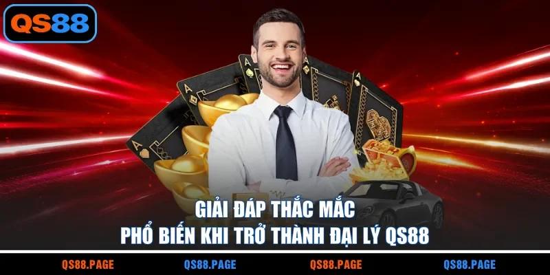 Giải đáp thắc mắc phổ biến khi trở thành đại lý QS88