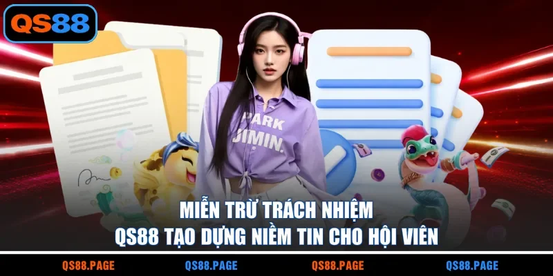 Miễn trừ trách nhiệm QS88 tạo dựng niềm tin cho hội viên