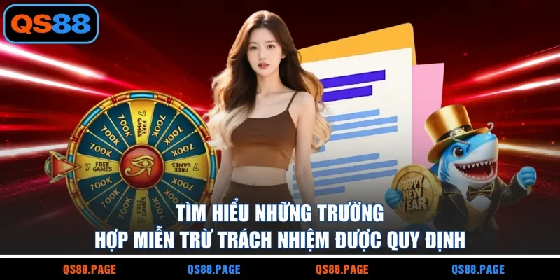 Tìm hiểu những trường hợp miễn trừ trách nhiệm được quy định 